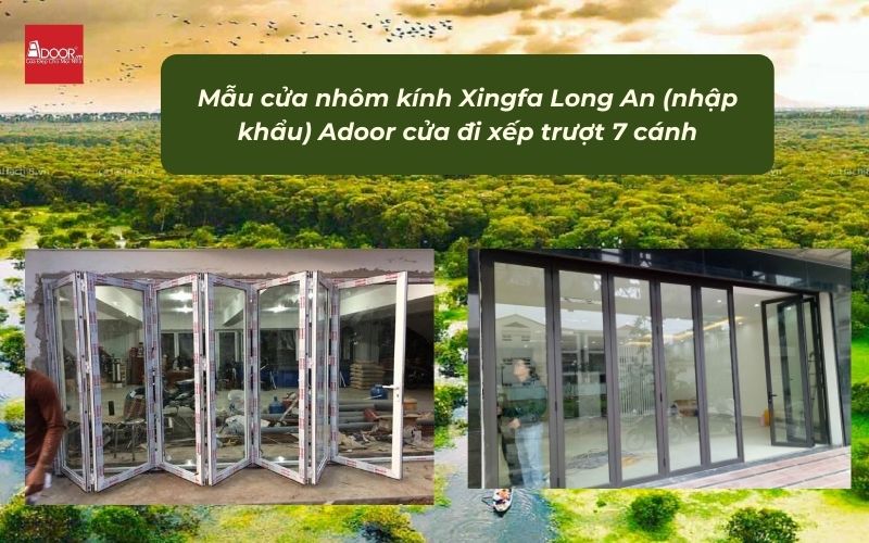 Mẫu cửa nhôm kính Xingfa Long An (nhập khẩu) Adoor cửa đi xếp trượt 7 cánh