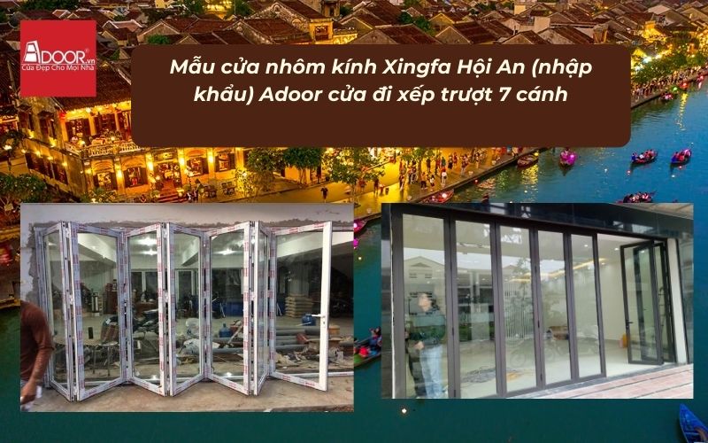 Mẫu cửa nhôm kính Xingfa Hội An (nhập khẩu) Adoor cửa đi xếp trượt 7 cánh