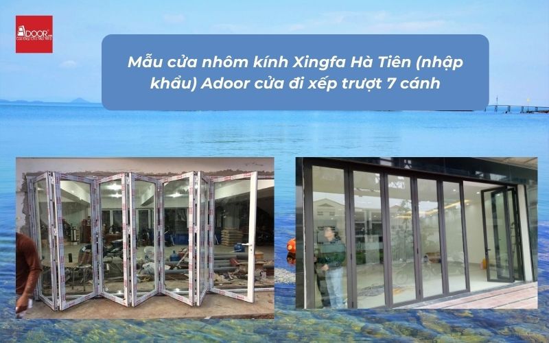 Mẫu cửa nhôm kính Xingfa Hà Tiên (nhập khẩu) Adoor cửa đi xếp trượt 7 cánh