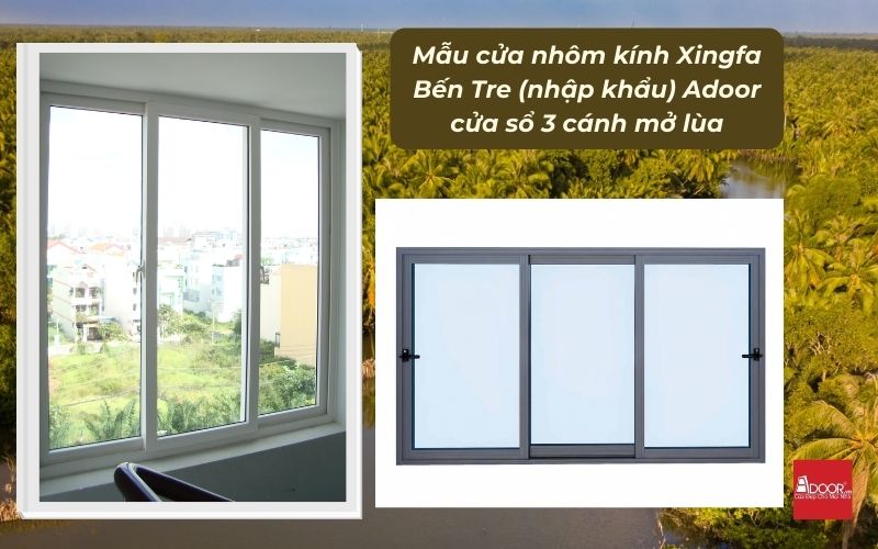 Mẫu cửa nhôm kính Xingfa Bến Tre (nhập khẩu) Adoor cửa sổ 3 cánh mở lùa