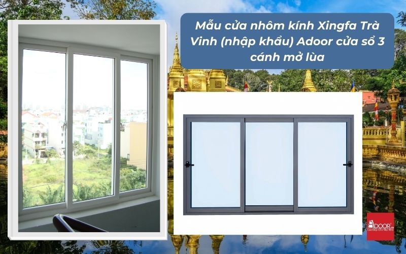 Mẫu cửa nhôm kính Xingfa Trà Vinh (nhập khẩu) Adoor cửa sổ 3 cánh mở lùa