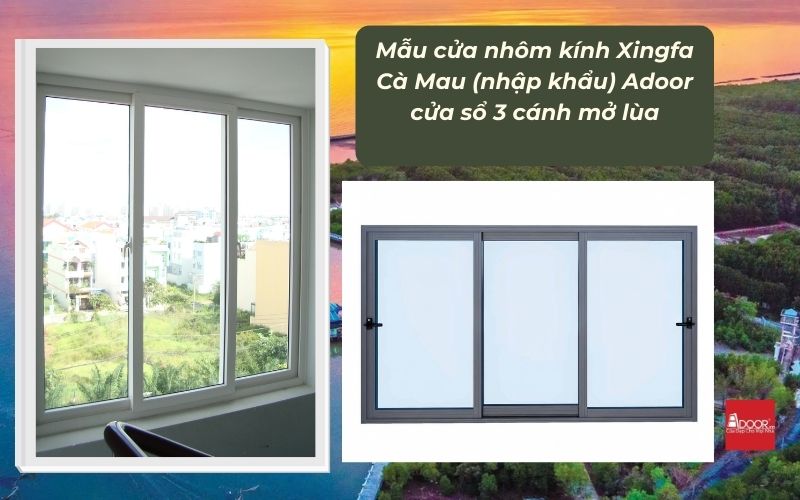 Mẫu cửa nhôm kính Xingfa Cà Mau (nhập khẩu) Adoor cửa sổ 3 cánh mở lùa