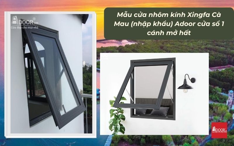 Mẫu cửa nhôm kính Xingfa Cà Mau (nhập khẩu) Adoor cửa sổ 1 cánh mở hất