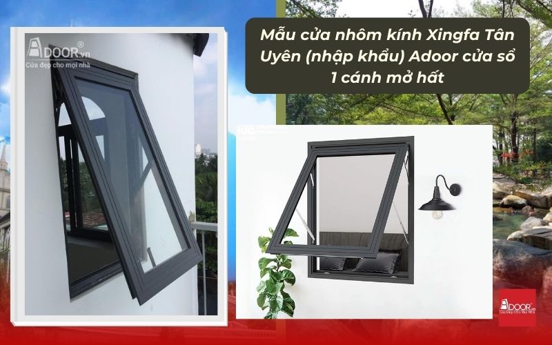 Mẫu cửa nhôm kính Xingfa Tân Uyên (nhập khẩu) Adoor cửa sổ 1 cánh mở hất