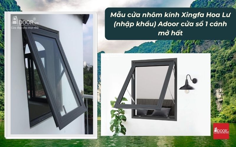 Mẫu cửa nhôm kính Xingfa Hoa Lư (nhập khẩu) Adoor cửa sổ 1 cánh mở hất