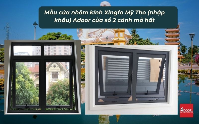 Mẫu cửa nhôm kính Xingfa Mỹ Tho (nhập khẩu) Adoor cửa sổ 2 cánh mở hất