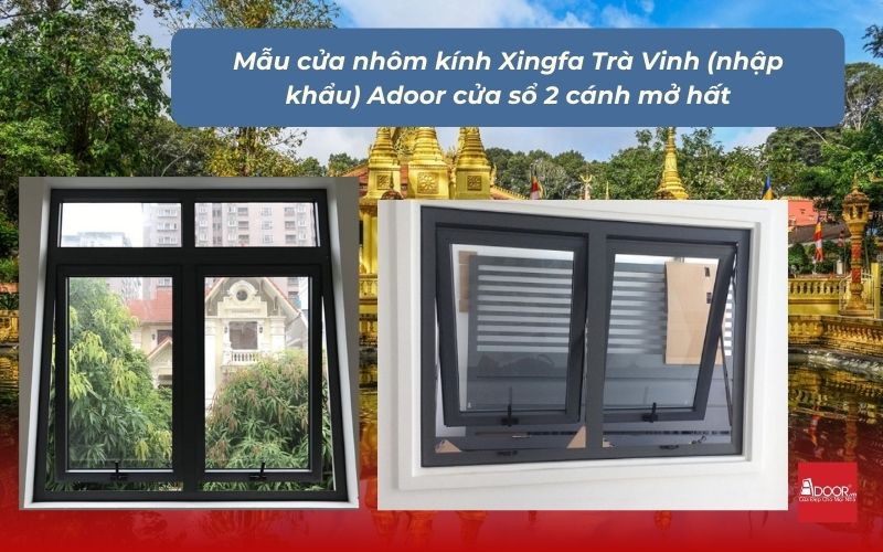 Mẫu cửa nhôm kính Xingfa Trà Vinh (nhập khẩu) Adoor cửa sổ 2 cánh mở hất
