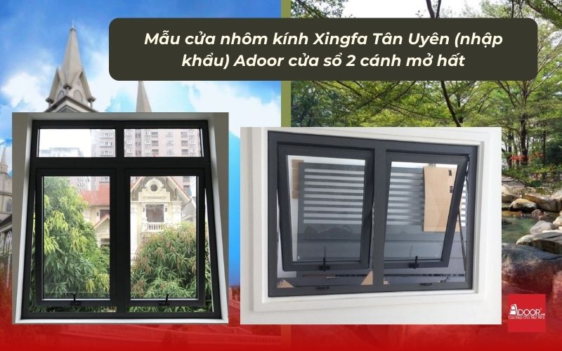 Mẫu cửa nhôm kính Xingfa Tân Uyên (nhập khẩu) Adoor cửa sổ 2 cánh mở hất