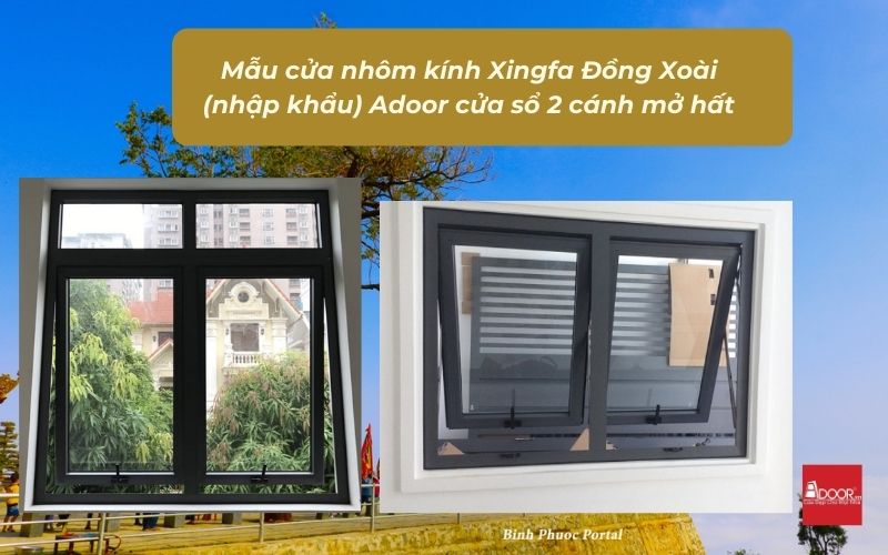 Mẫu cửa nhôm kính Xingfa Đồng Xoài (nhập khẩu) Adoor cửa sổ 2 cánh mở hất