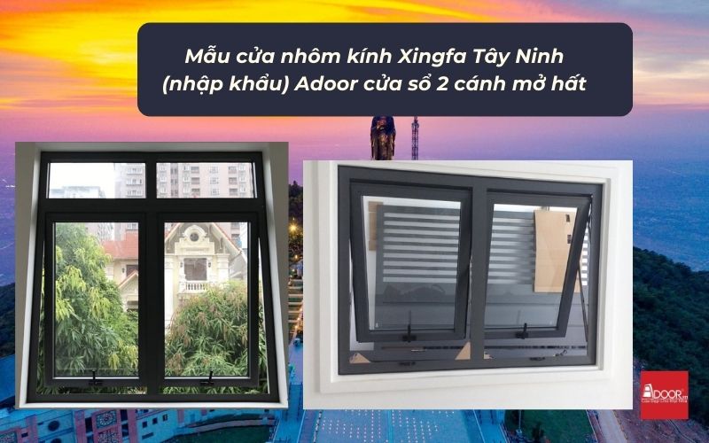 Mẫu cửa nhôm kính Xingfa Tây Ninh (nhập khẩu) Adoor cửa sổ 2 cánh mở hất Mẫu cửa nhôm kính Xingfa Tây Ninh (nhập khẩu) Adoor cửa sổ 2 cánh mở hất