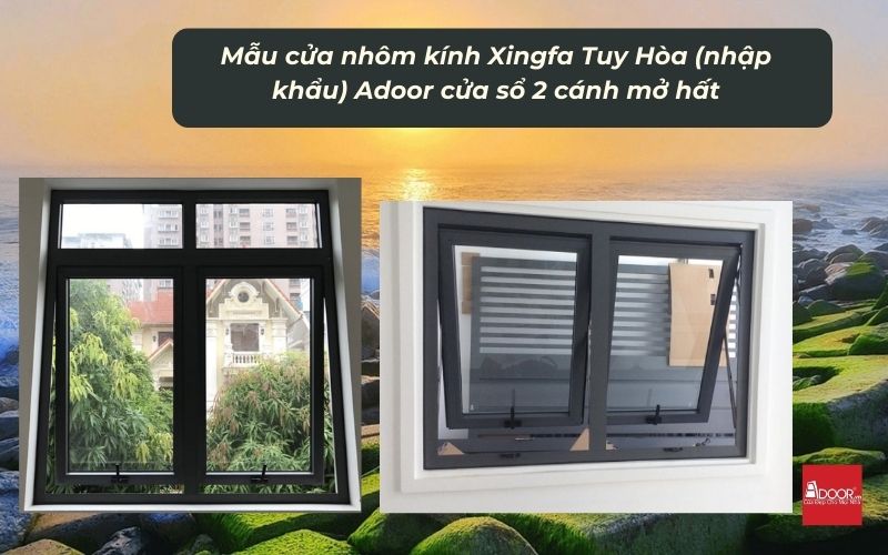 Mẫu cửa nhôm kính Xingfa Tuy Hòa (nhập khẩu) Adoor cửa sổ 2 cánh mở hất