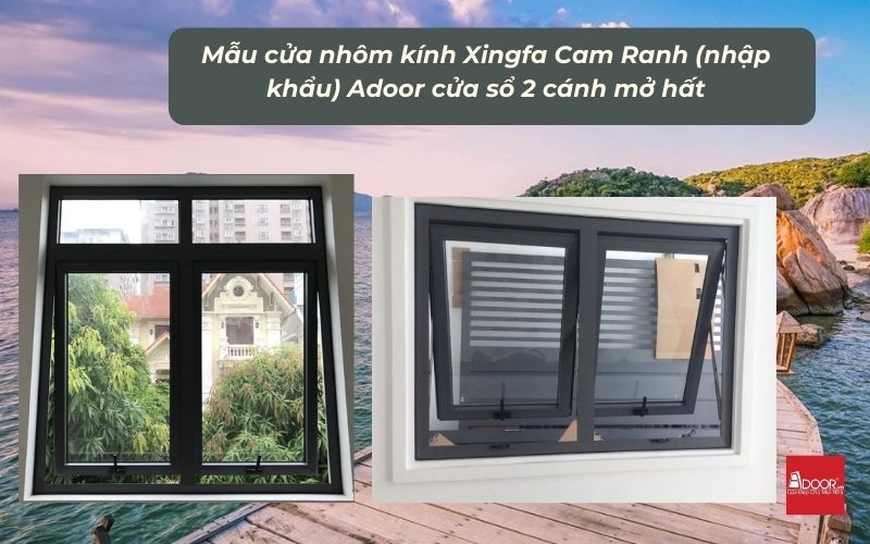 Mẫu cửa nhôm kính Xingfa Cam Ranh (nhập khẩu) Adoor cửa sổ 2 cánh mở hất