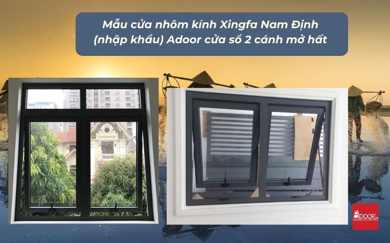Mẫu cửa nhôm kính Xingfa Nam Định (nhập khẩu) Adoor cửa sổ 2 cánh mở hất