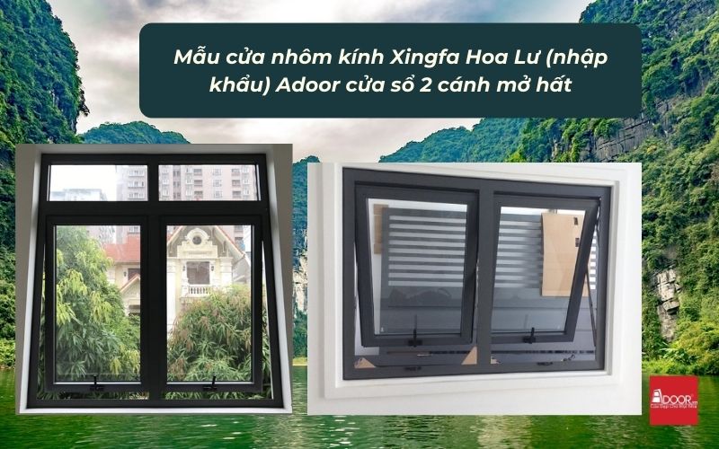 Mẫu cửa nhôm kính Xingfa Hoa Lư (nhập khẩu) Adoor cửa sổ 2 cánh mở hất