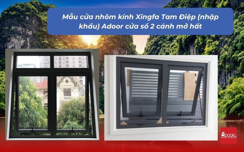 Mẫu cửa nhôm kính Xingfa Tam Điệp (nhập khẩu) Adoor cửa sổ 2 cánh mở hất