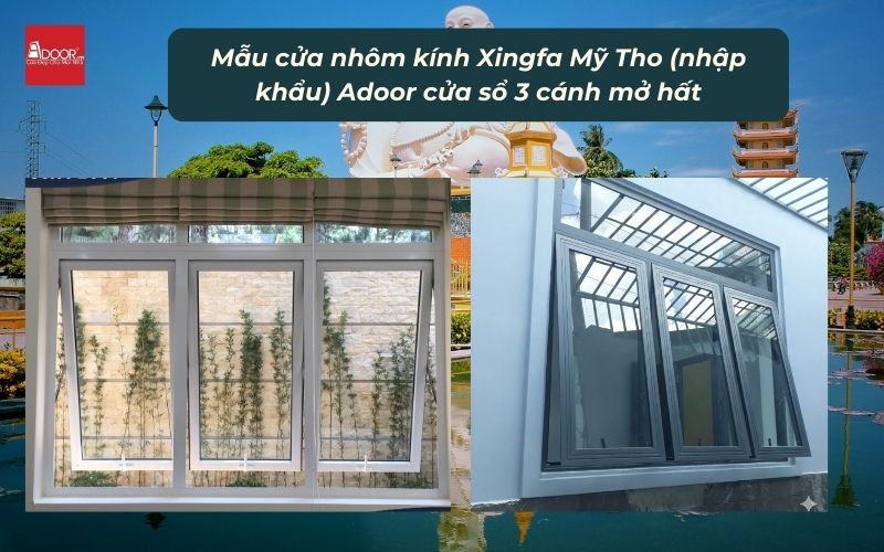 Mẫu cửa nhôm kính Xingfa Mỹ Tho (nhập khẩu) Adoor cửa sổ 3 cánh mở hất