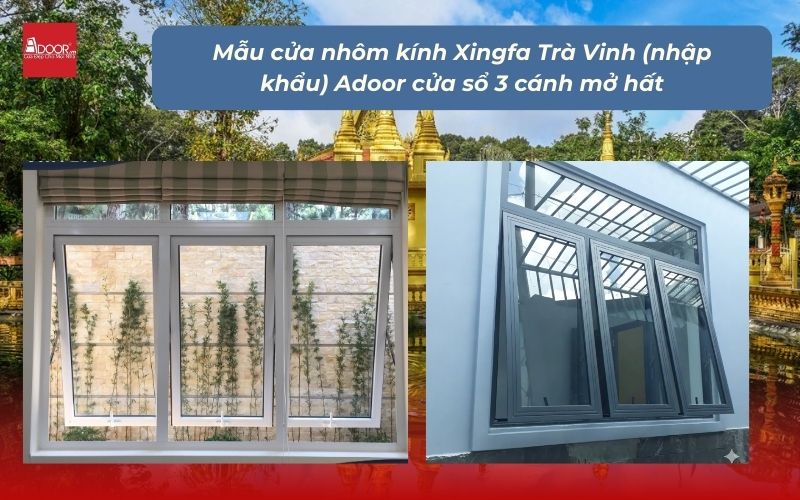 Mẫu cửa nhôm kính Xingfa Trà Vinh (nhập khẩu) Adoor cửa sổ 3 cánh mở hất