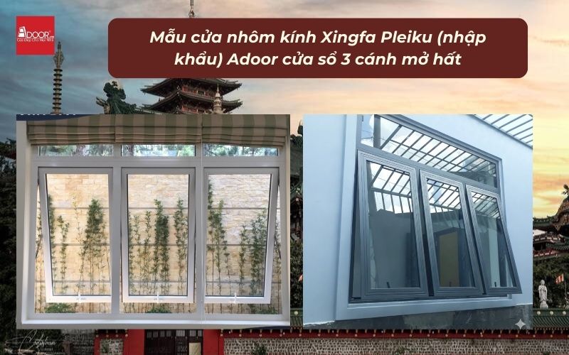 Mẫu cửa nhôm kính Xingfa Pleiku (nhập khẩu) Adoor cửa sổ 3 cánh mở hất