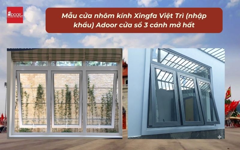 Mẫu cửa nhôm kính Xingfa Việt Trì (nhập khẩu) Adoor cửa sổ 3 cánh mở hất