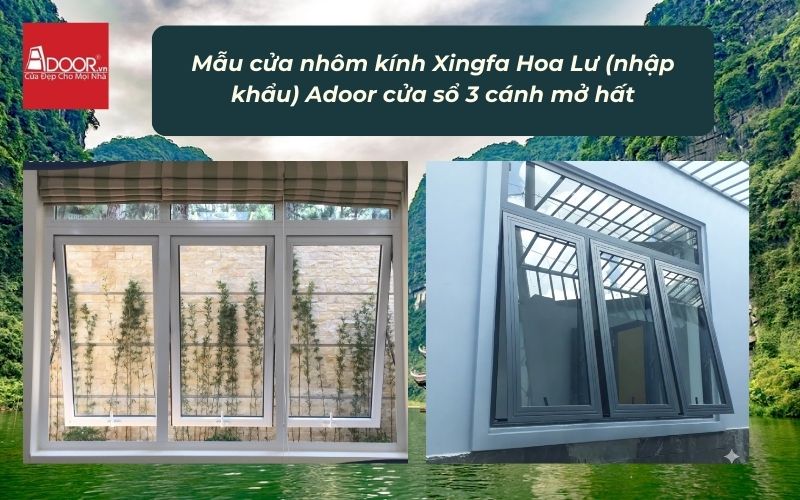 Mẫu cửa nhôm kính Xingfa Hoa Lư (nhập khẩu) Adoor cửa sổ 3 cánh mở hất