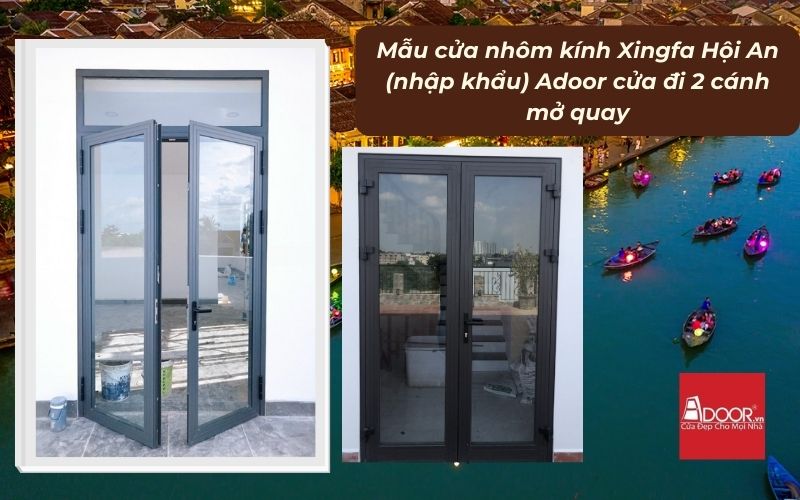 Mẫu cửa nhôm kính Xingfa Hội An (nhập khẩu) Adoor cửa đi 2 cánh mở quay