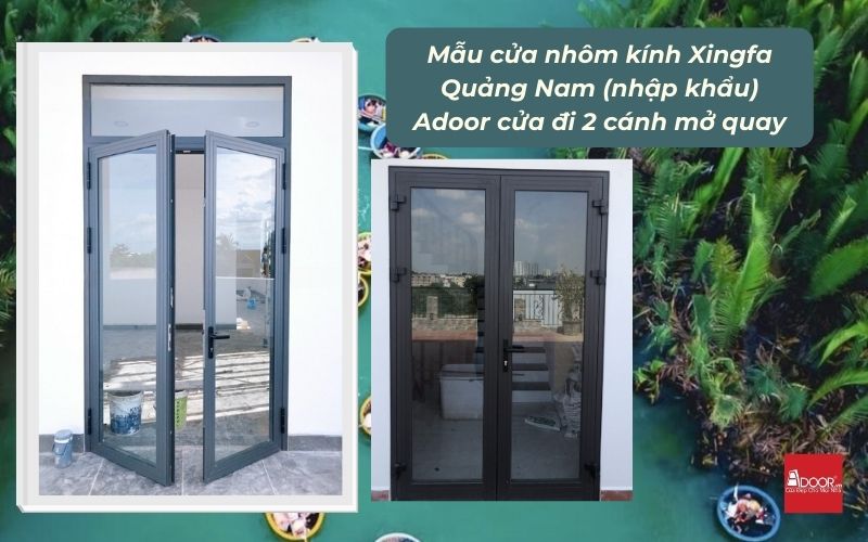 Mẫu cửa nhôm kính Xingfa Quảng Nam (nhập khẩu) Adoor cửa đi 2 cánh mở quay