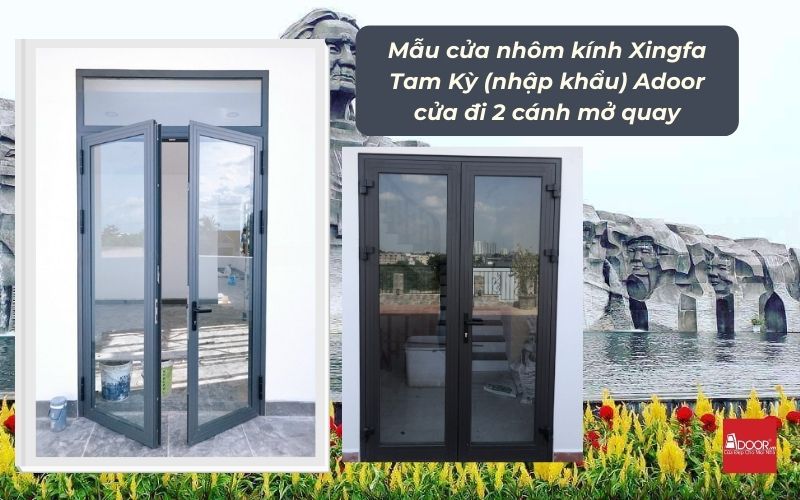 Mẫu cửa nhôm kính Xingfa Tam Kỳ (nhập khẩu) Adoor cửa đi 2 cánh mở quay