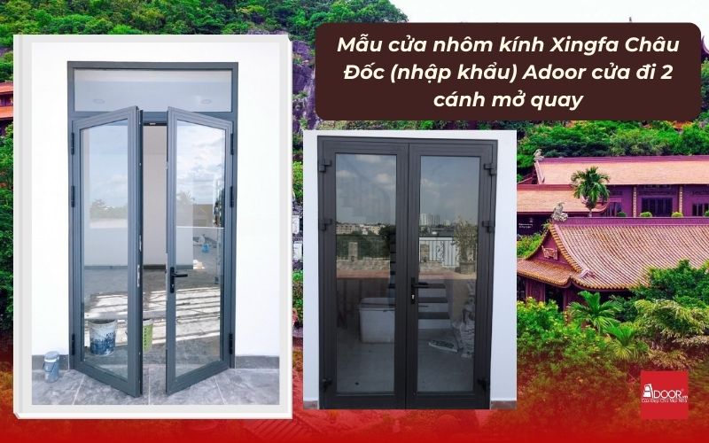 Mẫu cửa nhôm kính Xingfa Châu Đốc (nhập khẩu) Adoor cửa đi 2 cánh mở quay