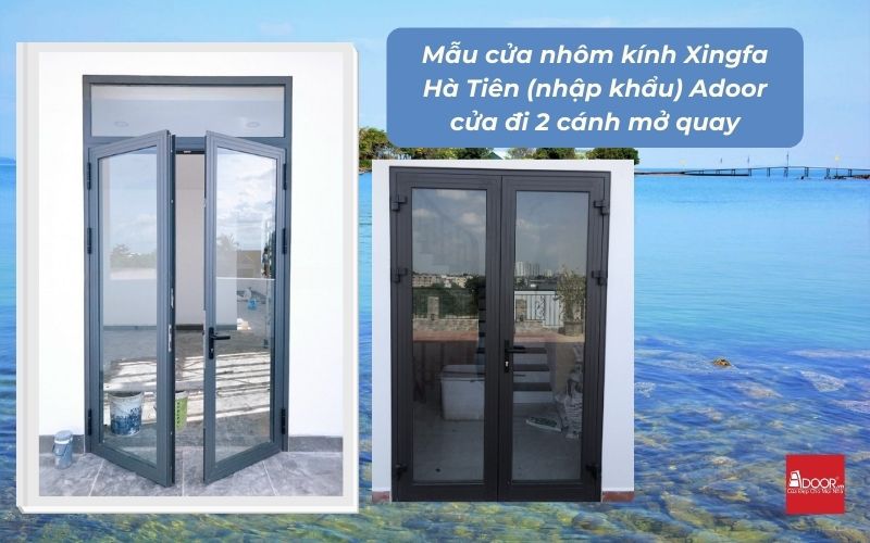 Mẫu cửa nhôm kính Xingfa Hà Tiên (nhập khẩu) Adoor cửa đi 2 cánh mở quay