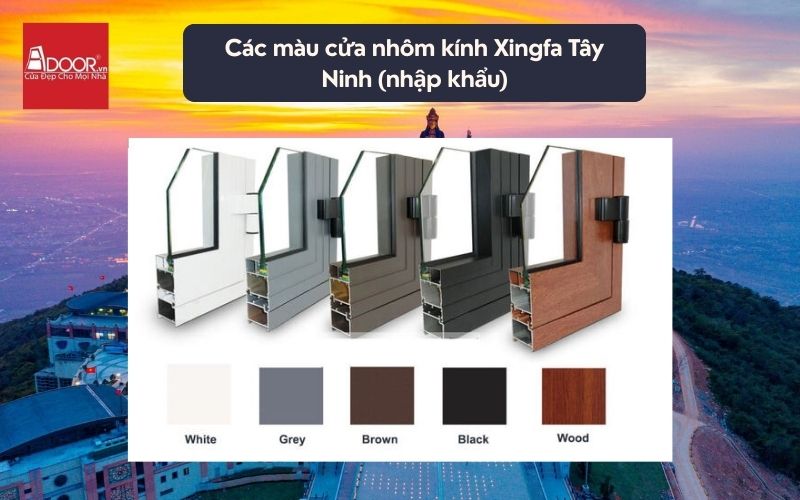 Các màu cửa nhôm kính Xingfa Tây Ninh (nhập khẩu) Các màu cửa nhôm kính Xingfa Tây Ninh (nhập khẩu)