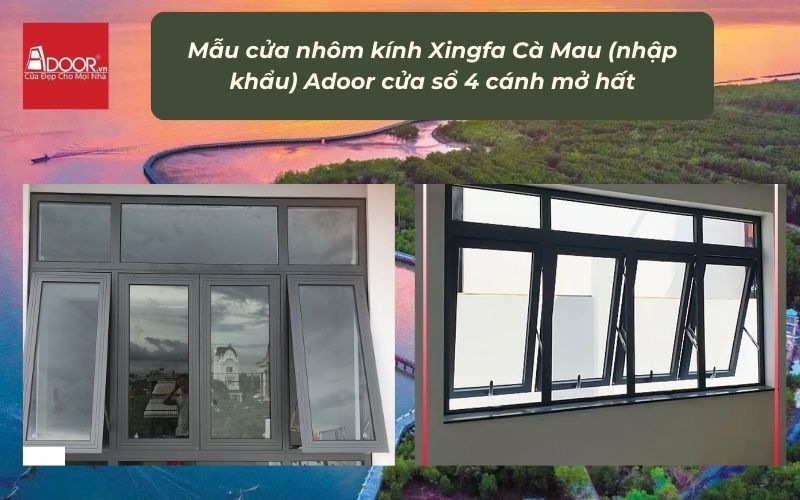 Mẫu cửa nhôm kính Xingfa Cà Mau (nhập khẩu) Adoor cửa sổ 4 cánh mở hất