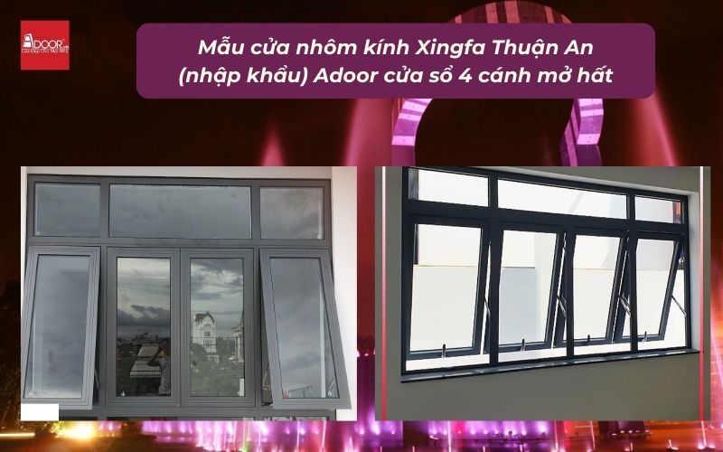 Mẫu cửa nhôm kính Xingfa Thuận An (nhập khẩu) Adoor cửa sổ 4 cánh mở hất