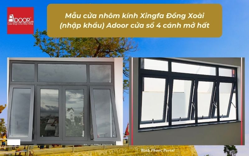 Mẫu cửa nhôm kính Xingfa Đồng Xoài (nhập khẩu) Adoor cửa sổ 4 cánh mở hất
