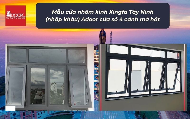 Mẫu cửa nhôm kính Xingfa Tây Ninh (nhập khẩu) Adoor cửa sổ 4 cánh mở hất Mẫu cửa nhôm kính Xingfa Tây Ninh (nhập khẩu) Adoor cửa sổ 4 cánh mở hất