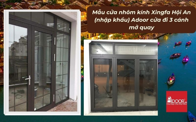 Mẫu cửa nhôm kính Xingfa Hội An (nhập khẩu) Adoor cửa đi 3 cánh mở quay