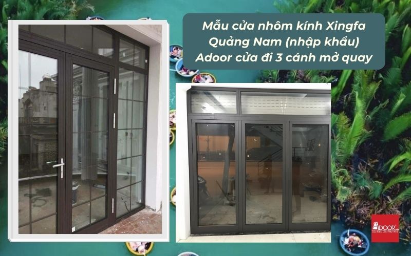 Mẫu cửa nhôm kính Xingfa Quảng Nam (nhập khẩu) Adoor cửa đi 3 cánh mở quay