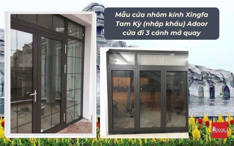 Mẫu cửa nhôm kính Xingfa Tam Kỳ (nhập khẩu) Adoor cửa đi 3 cánh mở quay