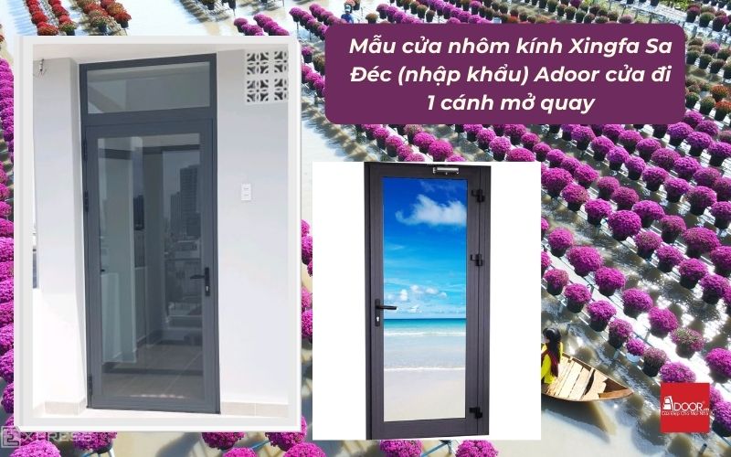 Mẫu cửa nhôm kính Xingfa Sa Đéc (nhập khẩu) Adoor cửa đi 1 cánh mở quay