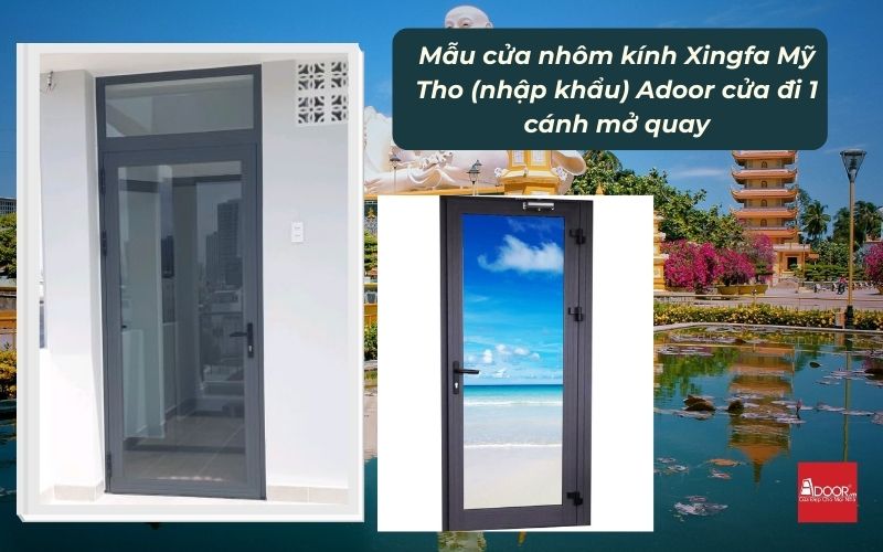 Mẫu cửa nhôm kính Xingfa Mỹ Tho (nhập khẩu) Adoor cửa đi 1 cánh mở quay
