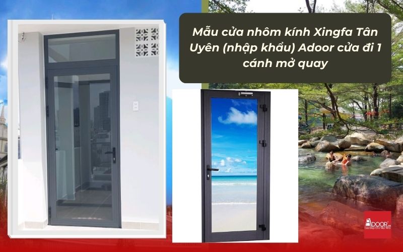 Mẫu cửa nhôm kính Xingfa Tân Uyên (nhập khẩu) Adoor cửa đi 1 cánh mở quay