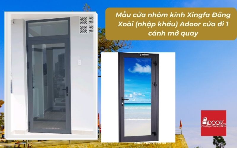 Mẫu cửa nhôm kính Xingfa Đồng Xoài (nhập khẩu) Adoor cửa đi 1 cánh mở quay
