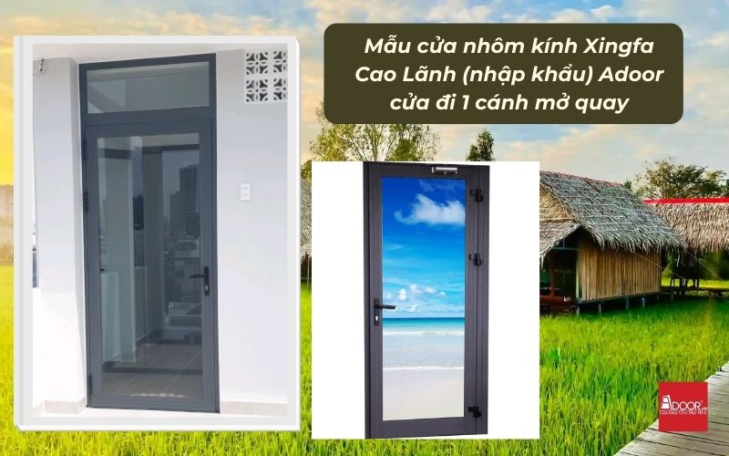 Mẫu cửa nhôm kính Xingfa Cao Lãnh (nhập khẩu) Adoor cửa đi 1 cánh mở quay