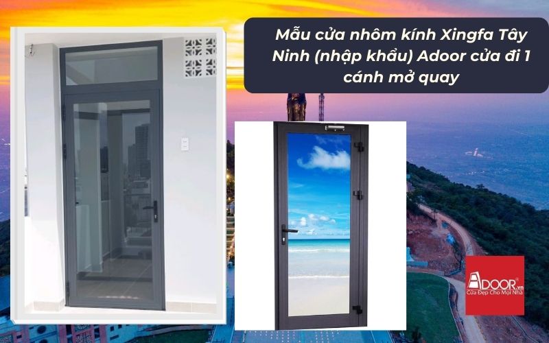 Mẫu cửa nhôm kính Xingfa Tây Ninh (nhập khẩu) Adoor cửa đi 1 cánh mở quay Mẫu cửa nhôm kính Xingfa Tây Ninh (nhập khẩu) Adoor cửa đi 1 cánh mở quay