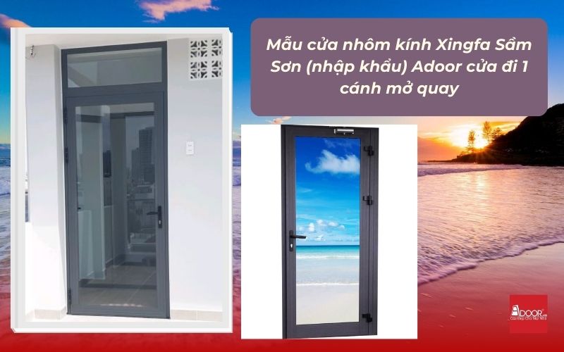 Mẫu cửa nhôm kính Xingfa Sầm Sơn (nhập khẩu) Adoor cửa đi 1 cánh mở quay