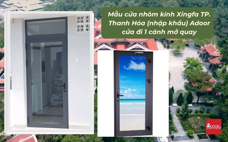 Mẫu cửa nhôm kính Xingfa TP. Thanh Hóa (nhập khẩu) Adoor cửa đi 1 cánh mở quay