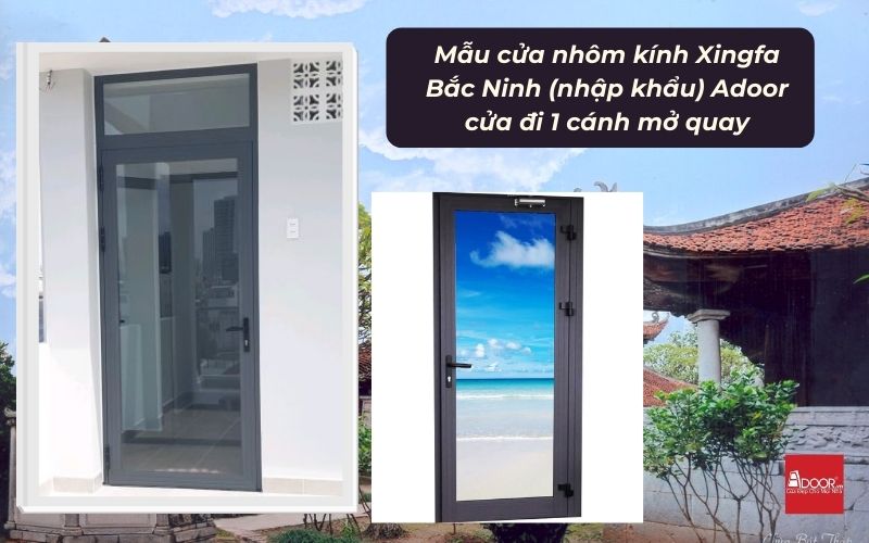 Mẫu cửa nhôm kính Xingfa Bắc Ninh (nhập khẩu) Adoor cửa đi 1 cánh mở quay