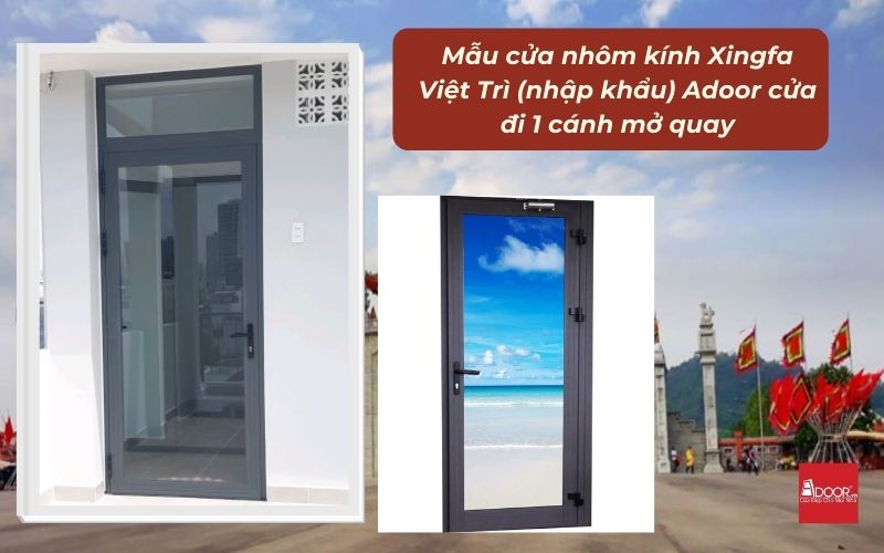 Mẫu cửa nhôm kính Xingfa Việt Trì (nhập khẩu) Adoor cửa đi 1 cánh mở quay