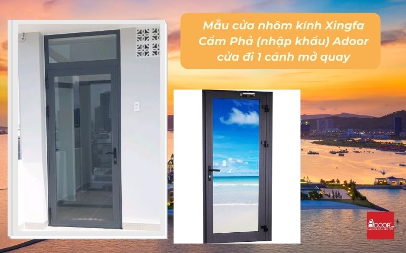 Mẫu cửa nhôm kính Xingfa Cẩm Phả (nhập khẩu) Adoor cửa đi 1 cánh mở quay