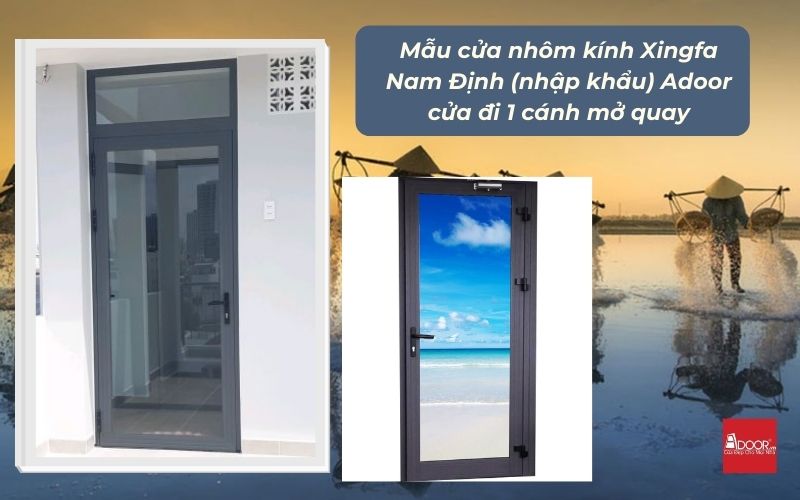 Mẫu cửa nhôm kính Xingfa Nam Định (nhập khẩu) Adoor cửa đi 1 cánh mở quay