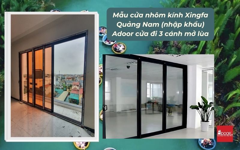 Mẫu cửa nhôm kính Xingfa Quảng Nam (nhập khẩu) Adoor cửa đi 3 cánh mở lùa